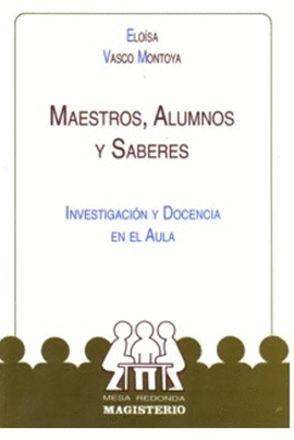 MAESTROS, ALUMNOS Y SABERES. INVESTIGACIÓN Y DOCENCIA  EN EL AULA