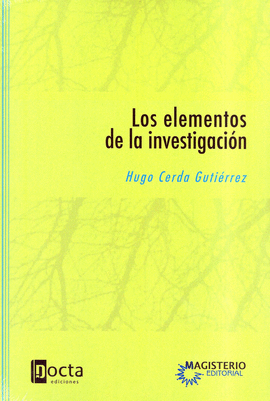 LOS ELEMENTOS DE LA INVESTIGACIÓN. CÓMO RECONOCERLOS,  DISEÑARLOS Y CONSTRUIRLOS. NUEVA EDICIÓN CORR