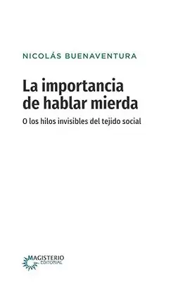 LA IMPORTANCIA DE HABLAR MIERDA. O LOS HILOS INVISIBLES DEL TEJIDO SOCIAL