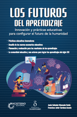 LOS FUTUROS DEL APRENDIZAJE INNOVACIÓN Y PRÁCTICAS EDUCATIVAS PARA CONFIGURAR EL FUTURO DE LA HUMANIDAD