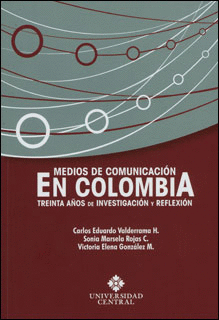 MEDIOS DE COMUNICACION EN COLOMBIA. TREINTA AÑOS DE INVESTIGACION Y REFLEXION