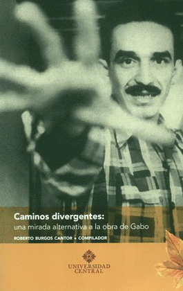 CAMINOS DIVERGENTES: UNA MIRADA ALTERNATIVA A LA OBRA DE GABO