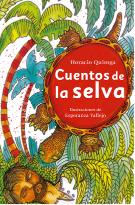 CUENTOS DE LA SELVA. QUIROGA, HORACIO. Libro en papel. 9789583004582  Librería Profitécnicas