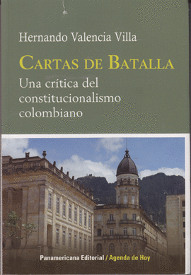 CARTAS DE BATALLA - UNA CRITICA DEL CONSTITUCIONALISMO COLOMBIANO