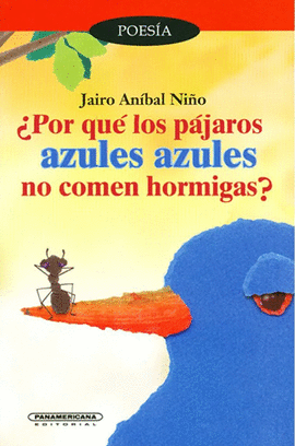 POR QUE LOS PAJAROS AZULES NO COMEN HORMIGAS ?