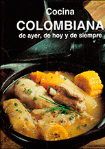 COCINA COLOMBIANA DE AYER, DE HOY Y DE SIEMPRE