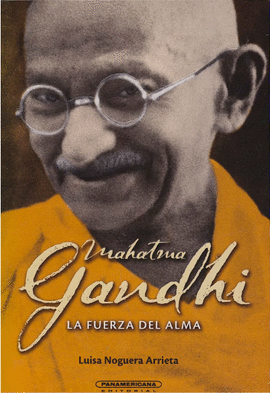 MAHATMA GANDHI - LA FUERZA DEL ALMA
