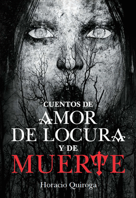 CUENTOS DE AMOR DE LOCURA Y DE MUERTE