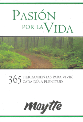 PASION POR LA VIDA - 365 HERRAMIENTAS PARA VIVIR CADA DIA A PLENITUD