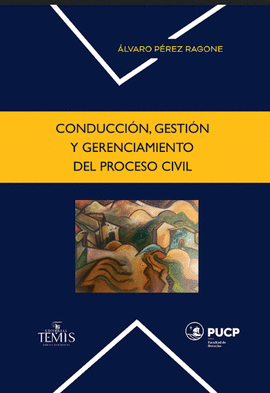 CONDUCCIÓN, GESTIÓN Y GERENCIAMIENTO DEL PROCESO CIVIL