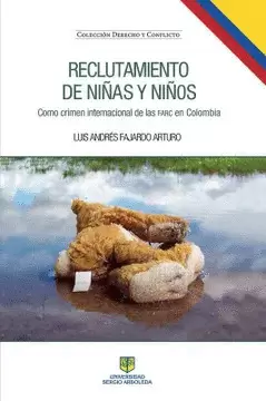 RECLUTAMIENTO DE NIÑAS Y NIÑOS COMO CRIMEN INTERNACIONAL DE LAS FARC EN COLOMBIA