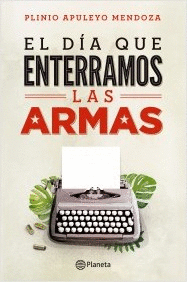 EL DIA QUE ENTERRAMOS LAS ARMAS