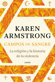 CAMPOS DE SANGRE - LA RELIGION Y LA HISTORIA DE LA VIOLENCIA