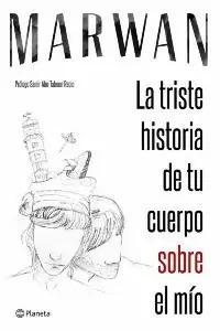 LA TRISTE HISTORIA DE TU CUERPO SOBRE EL MIO