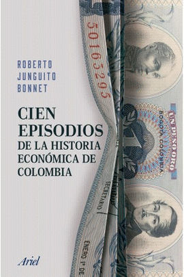 CIEN EPISODIOS DE LA HISTORIA ECONOMICA DE COLOMBIA