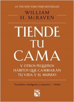 TIENDE TU CAMA Y OTROS PEQUEÑOS HÁBITOS QUE CAMBIARÁN TU VIDA Y EL MUNDO