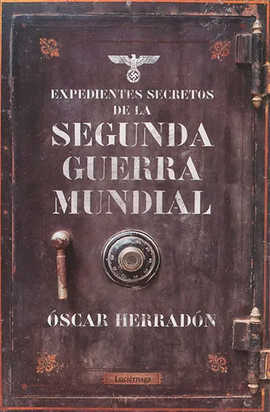 EXPEDIENTES SECRETOS DE LA SEGUNDA GUERRA MUNDIAL