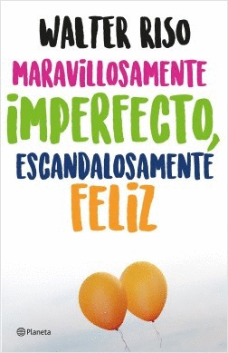 MARAVILLOSAMENTE IMPERFECTO, ESCANDALOSAMENTE FELIZ