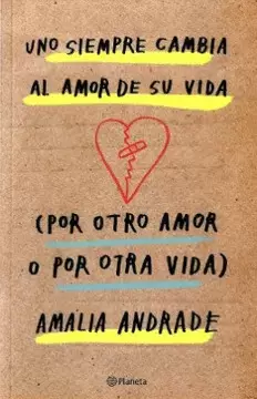 UNO SIEMPRE CAMBIA AL AMOR DE SU VIDA (POR OTRO AMOR O POR OTRA VIDA)