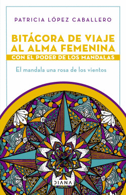 BITÁCORA DE VIAJE AL ALMA FEMENINA CON EL PODER DE LOS MANDALAS