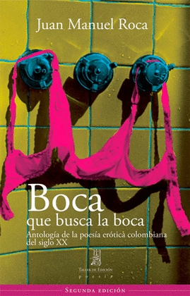 BOCA QUE BUSCA LA BOCA - ANTOLOGIA DE LA POESIA EROTICA COLOMBIANA