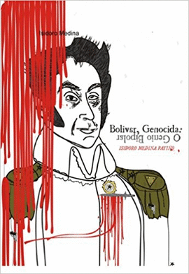 BOLIVAR, GENOCIDA O GENIO BIPOLAR