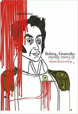 BOLIVAR, GENOCIDA O GENIO BIPOLAR