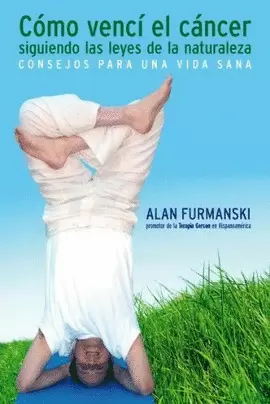 COMO VENCI EL CANCER SIGUIENDO LAS LEYES DE LA NATURALEZA - CONSEJOS PARA UNA VIDA SANA