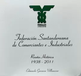 FEDERACION SANTANDEREANA DE COMERCIANTES E INDUSTRIALES 1938-2011- RESEÑA HISTORICA