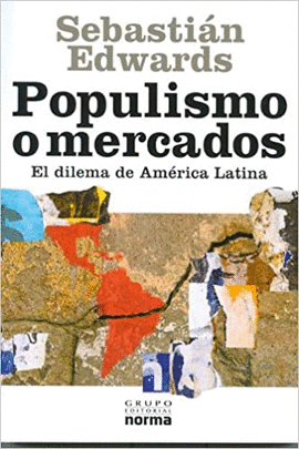 POPULISMO O MERCADOS - EL DILEMA DE AMERICA LATINA