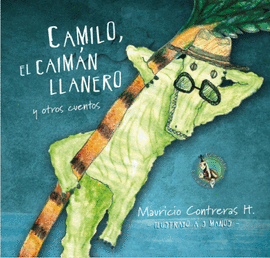 CAMILO, EL CAIMÁN LLANERO Y OTROS CUENTOS