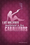 MUJERES MATARON A LOS CABALLEROS, LAS