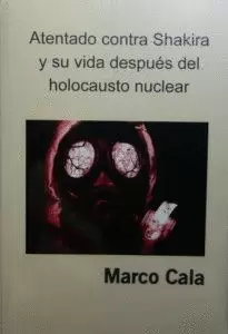 ATENTADO CONTRA SHAKIRA Y SU VIDA DESPUES DEL HOLOCAUSTO NUCLEAR