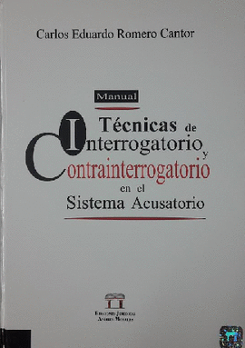 TECNICAS DE INTERROGATORIO Y CONTRAINTERROGATORIO EN EL SISTEMA ACUSATORIO