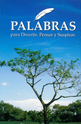 PALABRAS PARA DIVERTIR,PENSAR Y SUSPIRAR