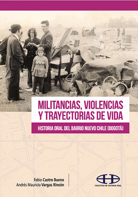 MILITANCIAS, VIOLENCIAS Y TRAYECTORIAS DE VIDA: HISTORIA ORAL DEL BARRIO NUEVO CHILE (BOGOTÁ)