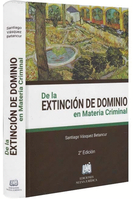 DE LA EXTINCIÓN DE DOMINIO EN MATERIA CRIMINAL 2ED