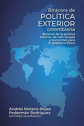 BITÁCORA DE POLÍTICA EXTERIOR COLOMBIANA: BALANCE DE LA POLÍTICA EXTERIOR DE IVÁN DUQUE Y HORIZONTES PARA EL GOBIERNO PETRO