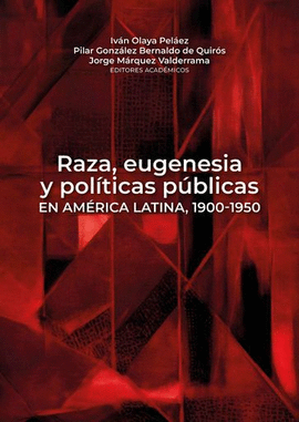 RAZA, EUGENESIA Y POLÍTICAS PÚBLICAS EN AMÉRICA LATINA, 1900-1950