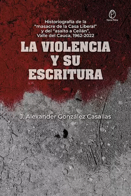 LA VIOLENCIA Y SU ESCRITURA. HISTORIOGRAFÍA DE LA 