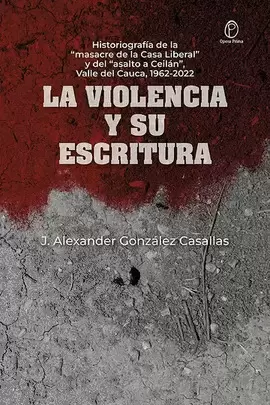 LA VIOLENCIA Y SU ESCRITURA. HISTORIOGRAFÍA DE LA 