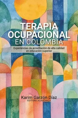 TERAPIA OCUPACIONAL EN COLOMBIA: EXPERIENCIAS DE ACREDITACIÓN DE ALTA CALIDAD EN EDUCACIÓN SUPERIOR