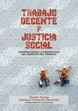 TRABAJO DECENTE Y JUSTICIA SOCIAL. APORTES DESDE LA PERSPECTIVA DEL DERECHO DEL TRABAJO