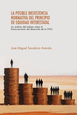 LA POSIBLE INEXISTENCIA NORMATIVA DEL PRINCIPIO DE EQUIDAD INTERESTATAL: UN ANÁLISIS DEL TRABAJO SOBRE EL FINANCIAMIENTO DEL DESARROLLO DE LA ONU