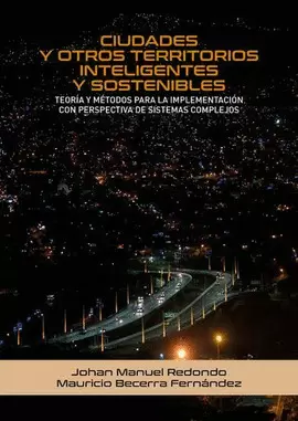 CIUDADES Y OTROS TERRITORIOS INTELIGENTES Y SOSTENIBLES: TEORÍA Y MÉTODOS PARA LA IMPLEMENTACIÓN CON PERSPECTIVA DE SISTEMAS COMPLEJOS