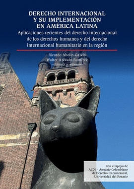 DERECHO INTERNACIONAL Y SU IMPLEMENTACIÓN EN AMÉRICA LATINA: APLICACIONES RECIENTES DEL DERECHO INTERNACIONAL DE LOS DERECHOS HUMANOS Y DEL DERECHO INTERNACIONAL HUMANITARIO EN LA REGIÓN