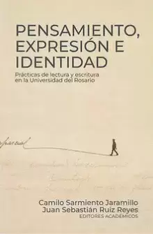 PENSAMIENTO, EXPRESIÓN E IDENTIDAD: PRÁCTICAS DE LECTURA Y ESCRITURA EN LA UNIVERSIDAD DEL ROSARIO