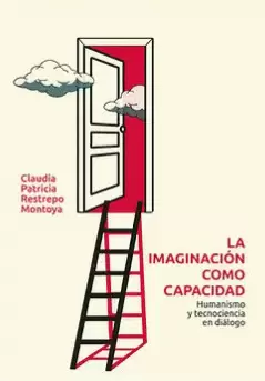 LA IMAGINACIÓN COMO CAPACIDAD PARA EL CULTIVO DEL HUMANISMO Y EL DESARROLLO DE LA TÉCNICA Y LA CIENCIA: UNA PERSPECTIVA LIBERAL Y NARRATIVA PARA LA EDUCACIÓN SUPERIOR