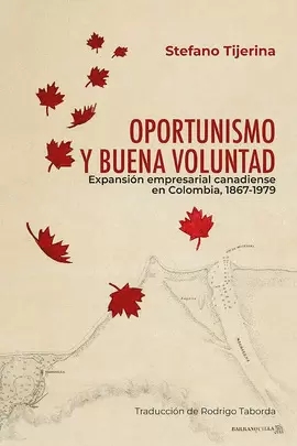 OPORTUNISMO Y BUENA VOLUNTAD. EXPANSIÓN EMPRESARIAL CANADIENSE EN COLOMBIA, 1867-1979