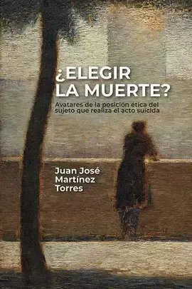 ELEGIR LA MUERTE? AVATARES DE LA POSICIÓN ÉTICA DEL SUJETO QUE REALIZA EL ACTO SUICIDA